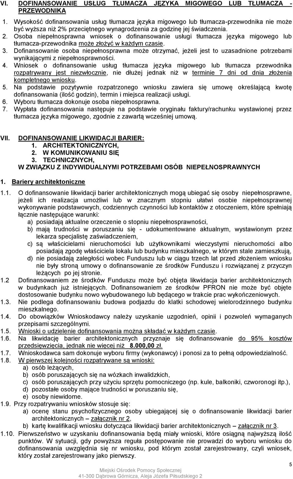 przeciętnego wynagrodzenia za godzinę jej świadczenia. 2. Osoba niepełnosprawna wniosek o dofinansowanie usługi tłumacza języka migowego lub tłumacza-przewodnika może złożyć w każdym czasie. 3.