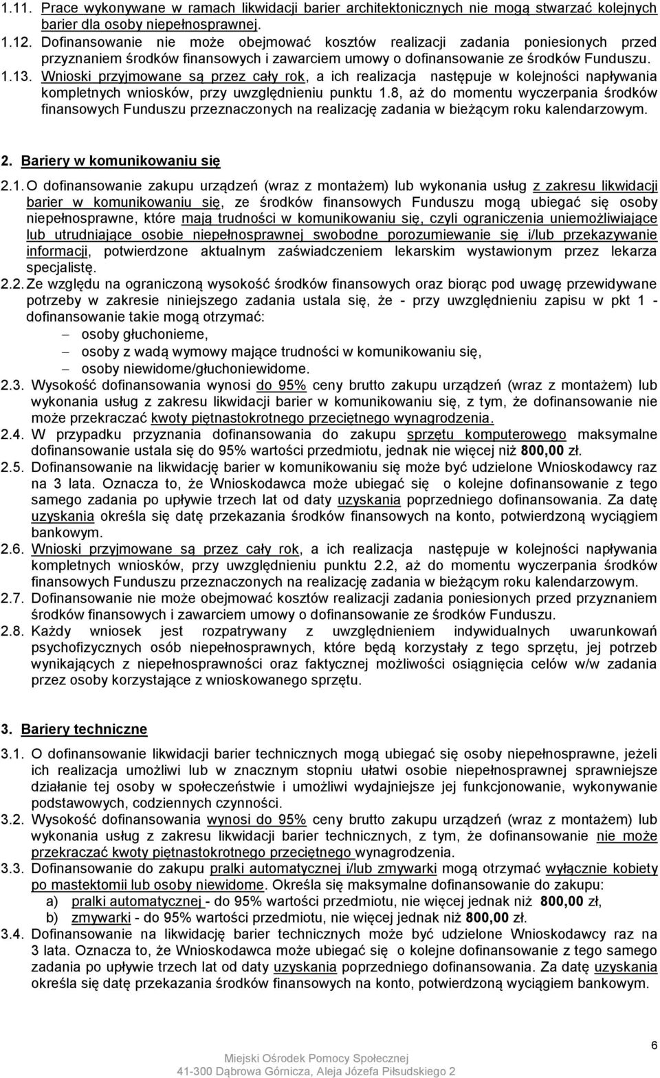 Wnioski przyjmowane są przez cały rok, a ich realizacja następuje w kolejności napływania kompletnych wniosków, przy uwzględnieniu punktu 1.
