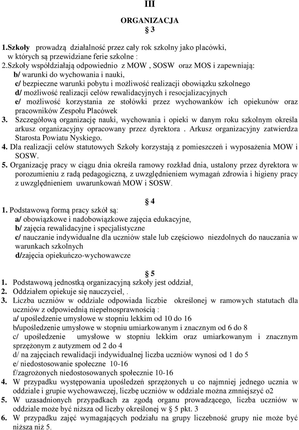 celów rewalidacyjnych i resocjalizacyjnych e/ możliwość korzystania ze stołówki przez wychowanków ich opiekunów oraz pracowników Zespołu Placówek 3.