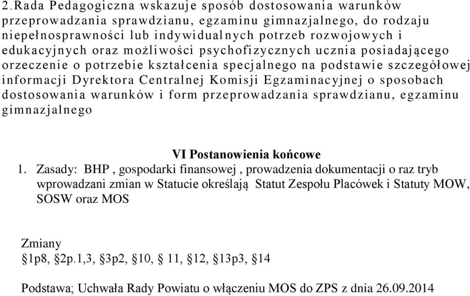 o sposobach dostosowania warunków i form przeprowadzania sprawdzianu, egzaminu gimnazjalnego VI Postanowienia końcowe 1.