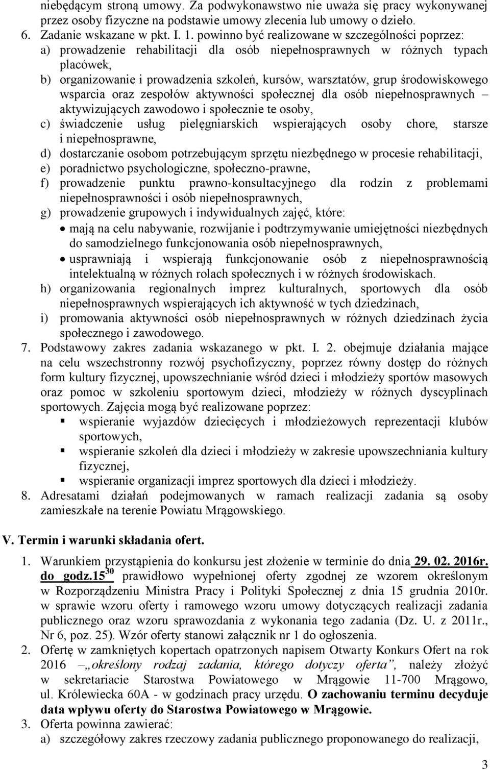 środowiskowego wsparcia oraz zespołów aktywności społecznej dla osób niepełnosprawnych aktywizujących zawodowo i społecznie te osoby, c) świadczenie usług pielęgniarskich wspierających osoby chore,