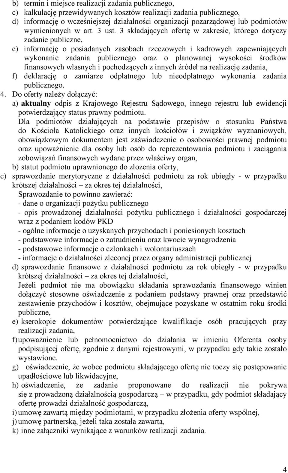 3 składających ofertę w zakresie, którego dotyczy zadanie publiczne, e) informację o posiadanych zasobach rzeczowych i kadrowych zapewniających wykonanie zadania publicznego oraz o planowanej