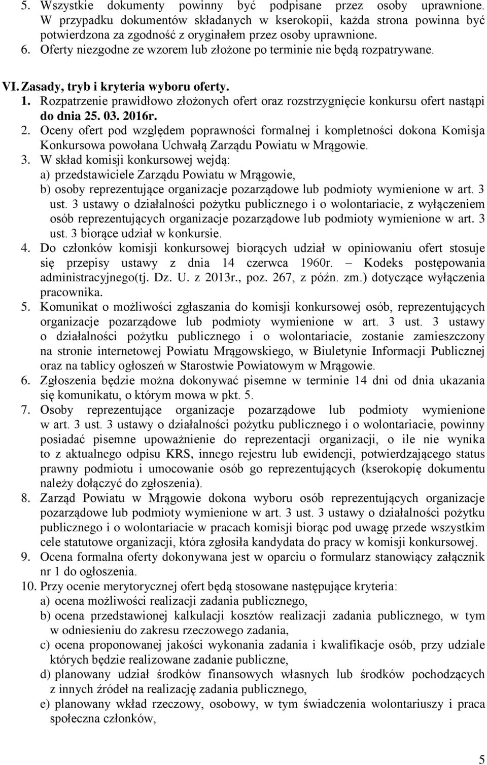 Oferty niezgodne ze wzorem lub złożone po terminie nie będą rozpatrywane. VI. Zasady, tryb i kryteria wyboru oferty. 1.