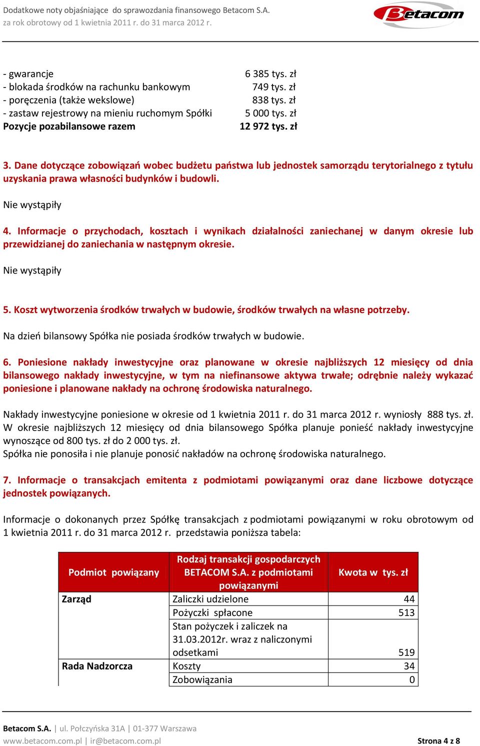 Informacje o przychodach, kosztach i wynikach działalności zaniechanej w danym okresie lub przewidzianej do zaniechania w następnym okresie. 5.