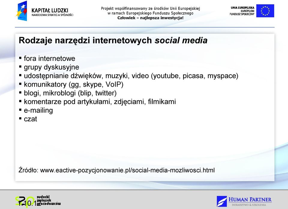 skype, VoIP) blogi, mikroblogi (blip, twitter) komentarze pod artykułami, zdjęciami,