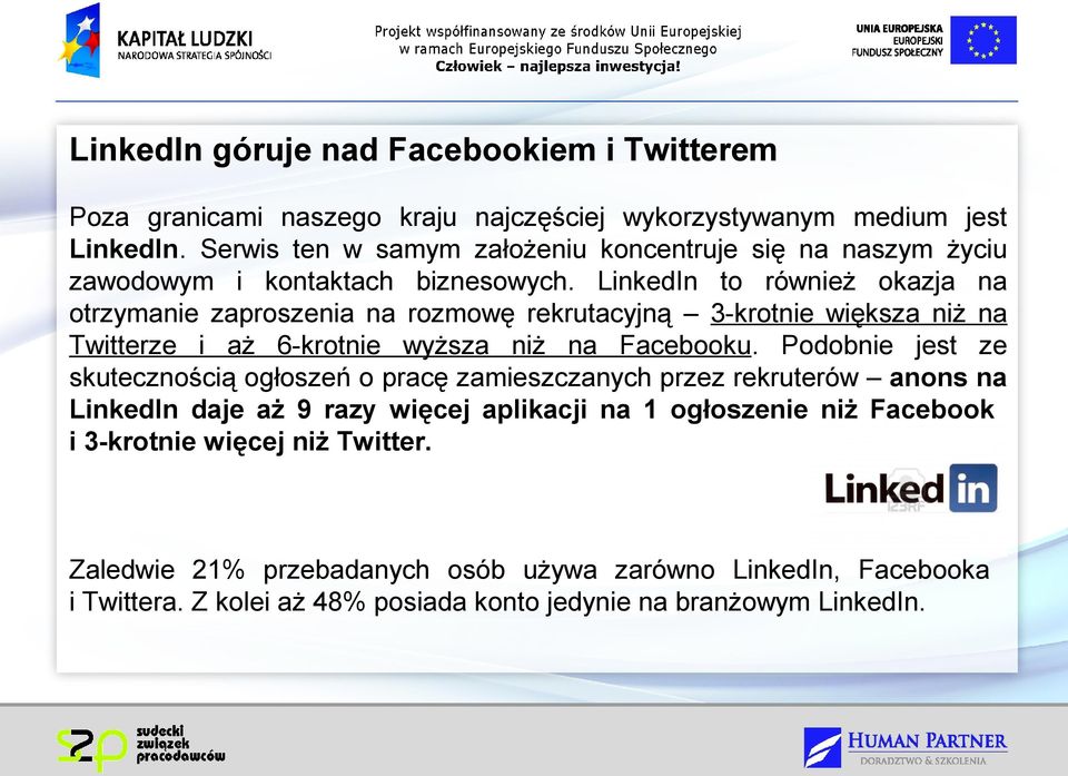 LinkedIn to również okazja na otrzymanie zaproszenia na rozmowę rekrutacyjną 3-krotnie większa niż na Twitterze i aż 6-krotnie wyższa niż na Facebooku.