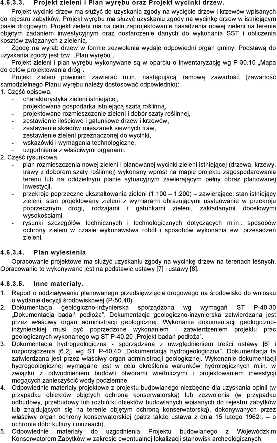 Projekt zieleni ma na celu zaprojektowanie nasadzenia nowej zieleni na terenie objętym zadaniem inwestycyjnym oraz dostarczenie danych do wykonania SST i obliczenia kosztów związanych z zielenią.