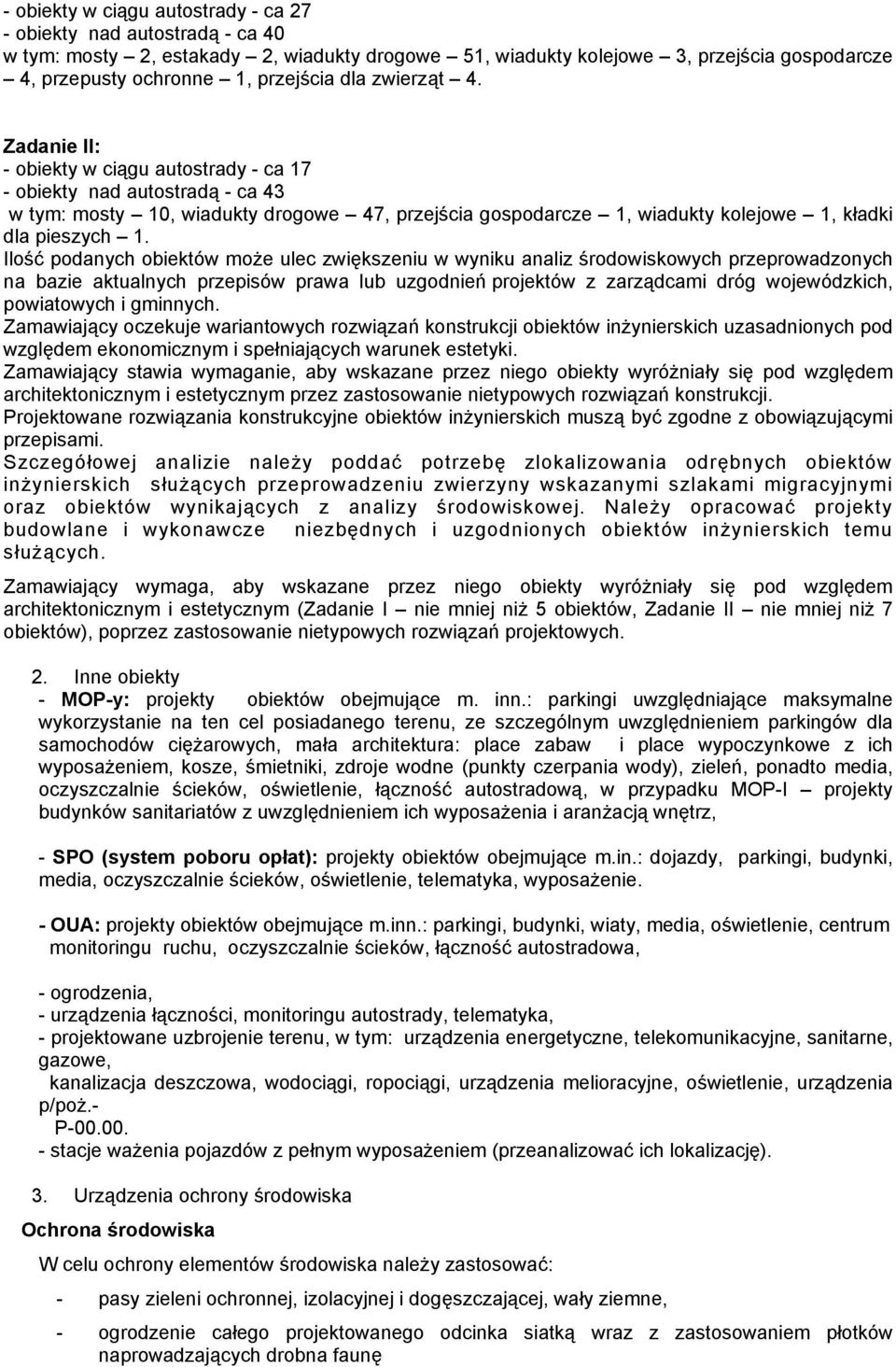 Zadanie II: - obiekty w ciągu autostrady - ca 17 - obiekty nad autostradą - ca 43 w tym: mosty 10, wiadukty drogowe 47, przejścia gospodarcze 1, wiadukty kolejowe 1, kładki dla pieszych 1.