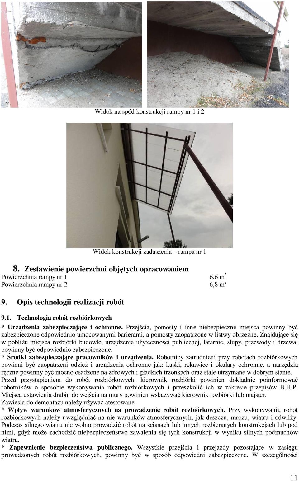 Przejcia, pomosty i inne niebezpieczne miejsca powinny by zabezpieczone odpowiednio umocowanymi barierami, a pomosty zaopatrzone w listwy obrzene.