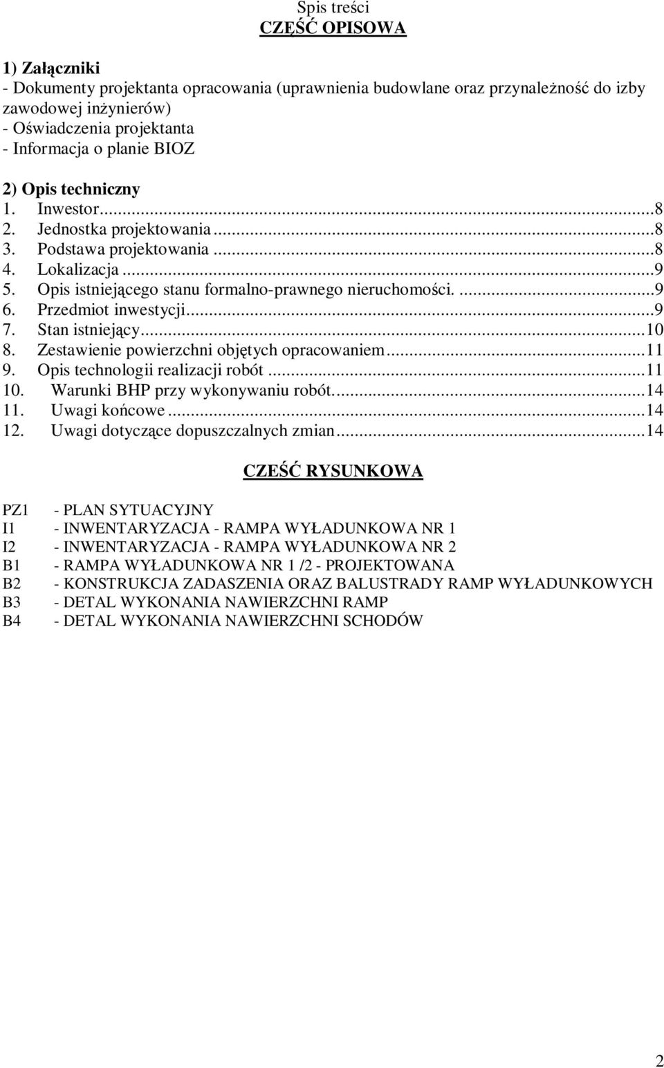 Stan istniejcy... 10 8. Zestawienie powierzchni objtych opracowaniem... 11 9. Opis technologii realizacji robót... 11 10. Warunki BHP przy wykonywaniu robót.... 14 11. Uwagi kocowe... 14 12.