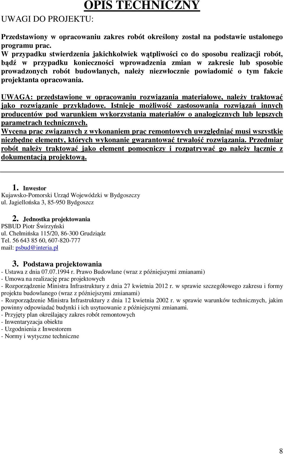 powiadomi o tym fakcie projektanta opracowania. UWAGA: przedstawione w opracowaniu rozwizania materiaowe, naley traktowa jako rozwizanie przykadowe.