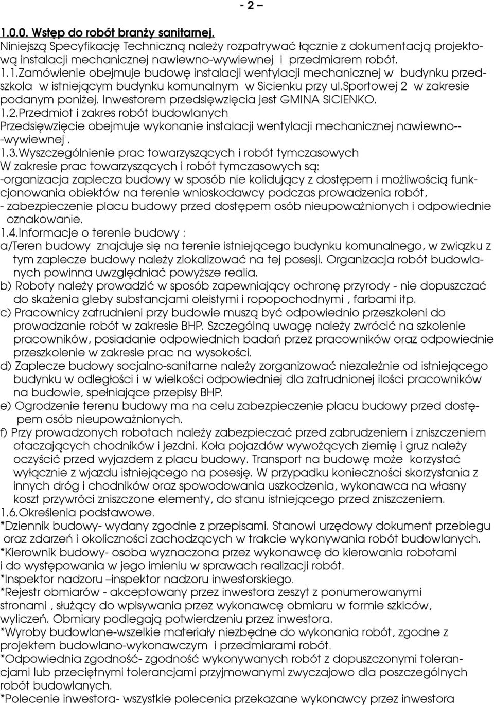 1.3.Wyszczególnienie prac towarzyszących i robót tymczasowych W zakresie prac towarzyszących i robót tymczasowych są: -organizacja zaplecza budowy w sposób nie kolidujący z dostępem i możliwością