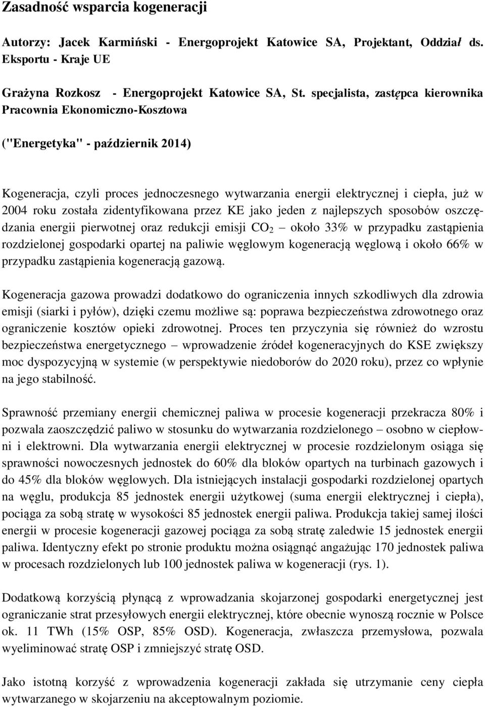 została zidentyfikowana przez KE jako jeden z najlepszych sposobów oszczędzania energii pierwotnej oraz redukcji emisji CO 2 około 33% w przypadku zastąpienia rozdzielonej gospodarki opartej na