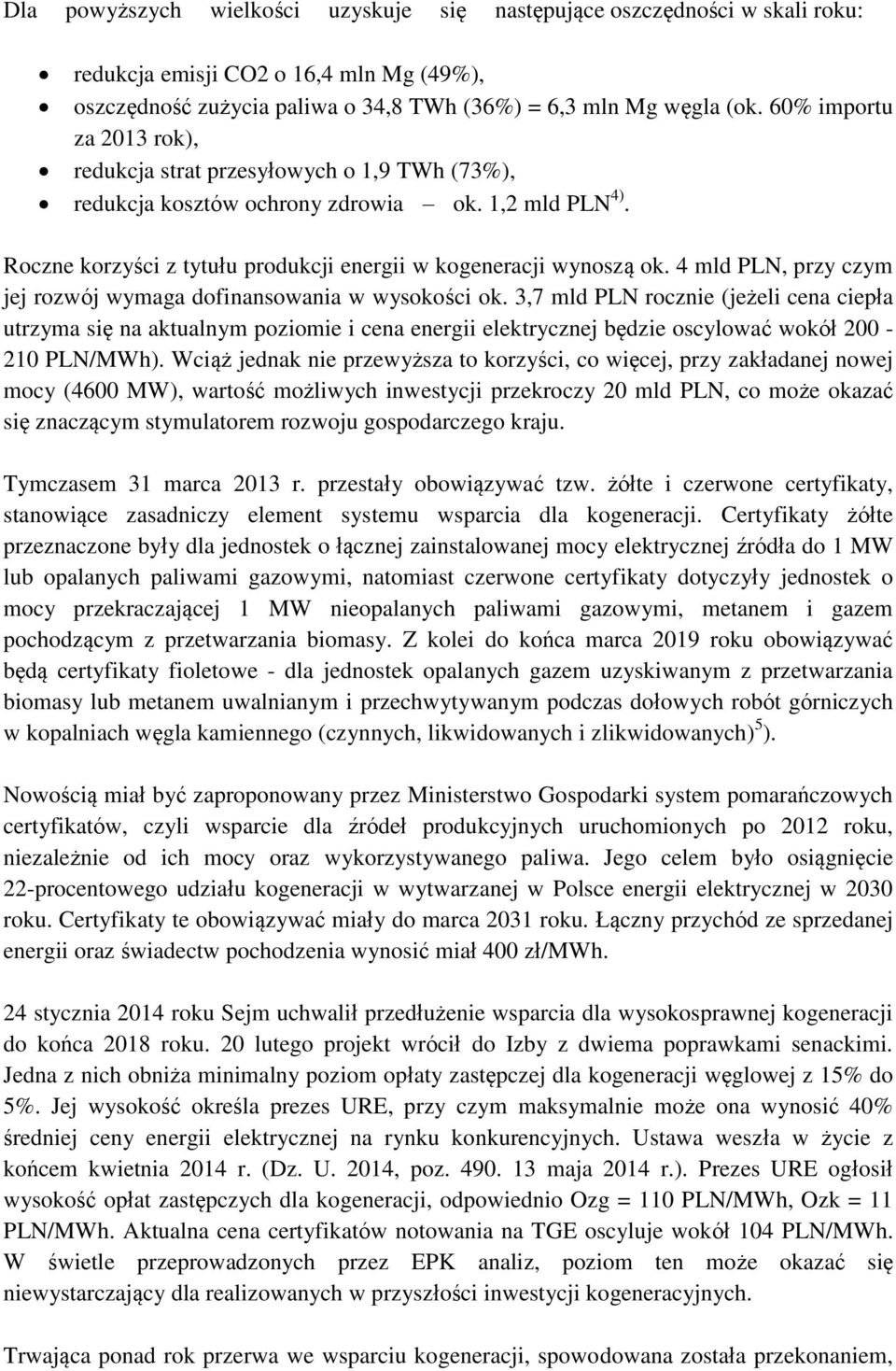 4 mld PLN, przy czym jej rozwój wymaga dofinansowania w wysokości ok.