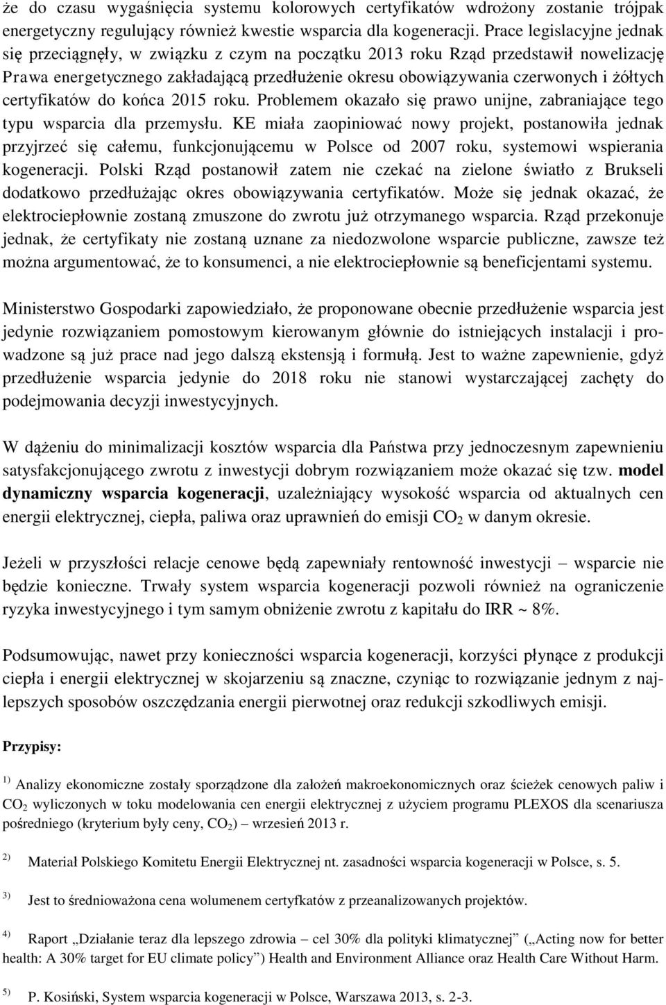 certyfikatów do końca 2015 roku. Problemem okazało się prawo unijne, zabraniające tego typu wsparcia dla przemysłu.