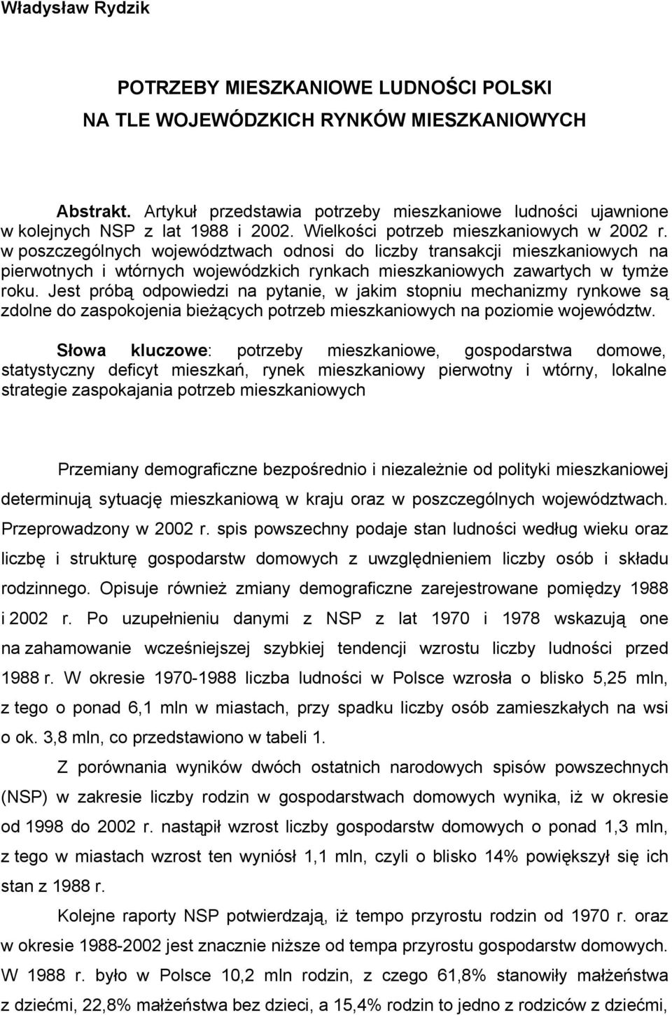 w poszczególnych województwach odnosi do liczby transakcji mieszkaniowych na pierwotnych i wtórnych wojewódzkich rynkach mieszkaniowych zawartych w tymże roku.