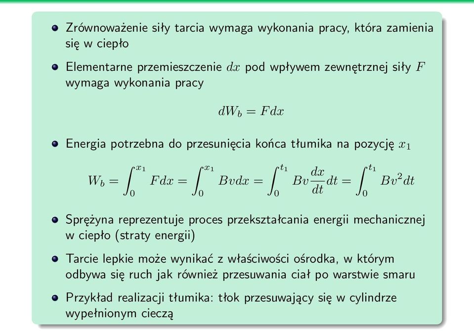 Sprężyna reprezentuje proces przekształcania energii mechanicznej w ciepło (straty energii) Tarcie lepkie może wynikać z właściwości ośrodka, w