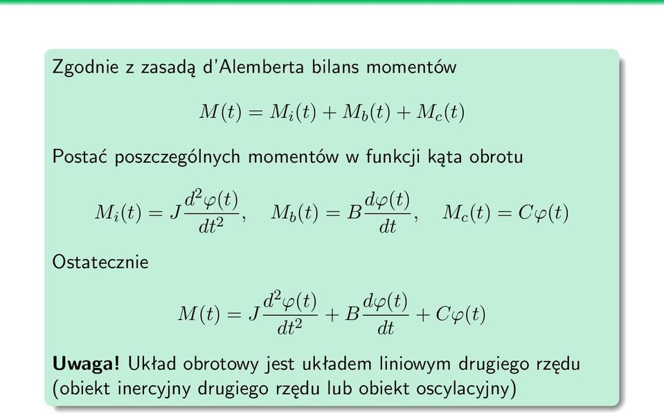 M c (t) = Cϕ(t) Ostatecznie M(t) = J d2 ϕ(t) 2 + B dϕ(t) + Cϕ(t) Uwaga!