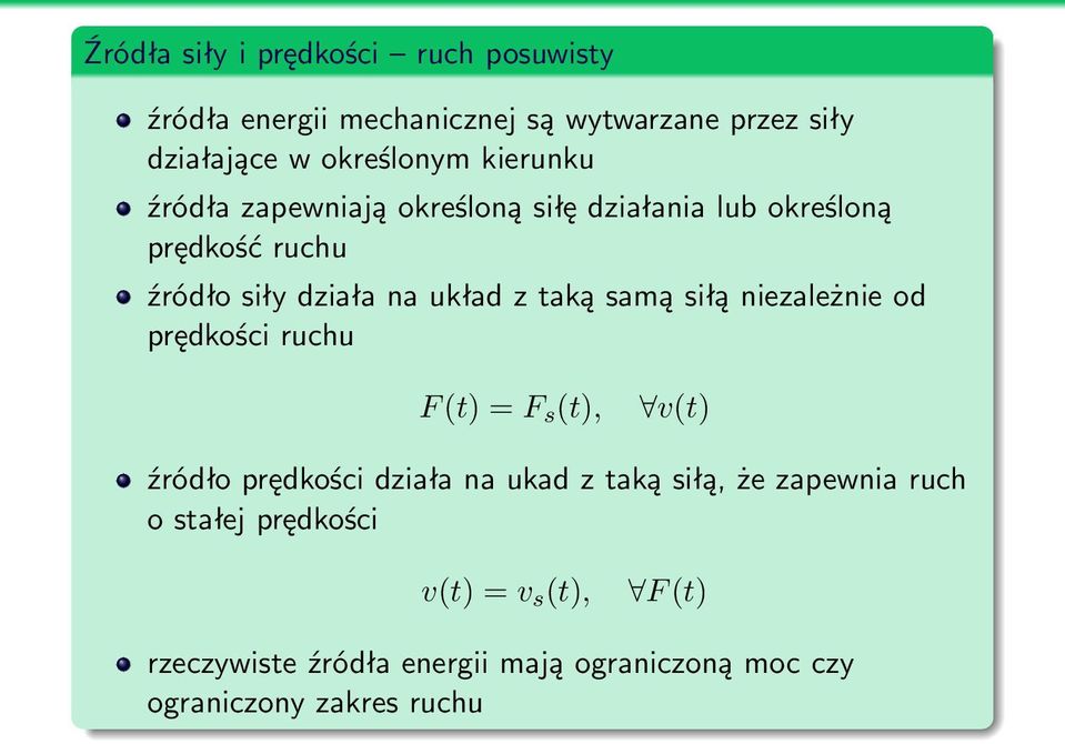 samą siłą niezależnie od prędkości ruchu F (t) = F s (t), v(t) źródło prędkości działa na ukad z taką siłą, że