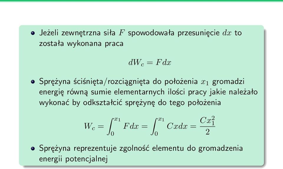 ilości pracy jakie należało wykonać by odkształcić sprężynę do tego położenia W c = x1 0 F dx