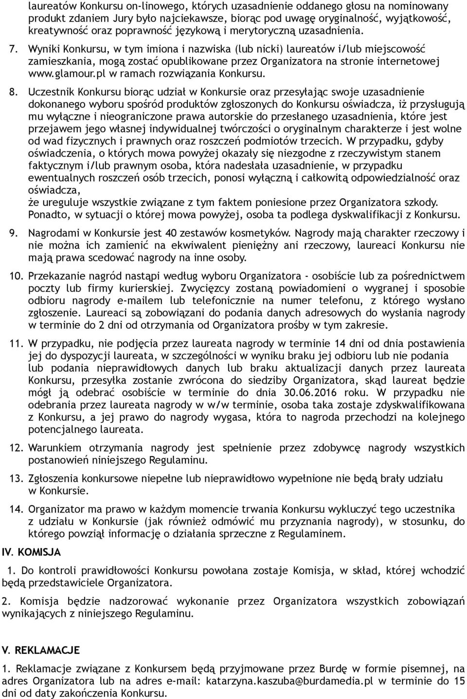 Wyniki Konkursu, w tym imiona i nazwiska (lub nicki) laureatów i/lub miejscowość zamieszkania, mogą zostać opublikowane przez Organizatora na stronie internetowej www.glamour.