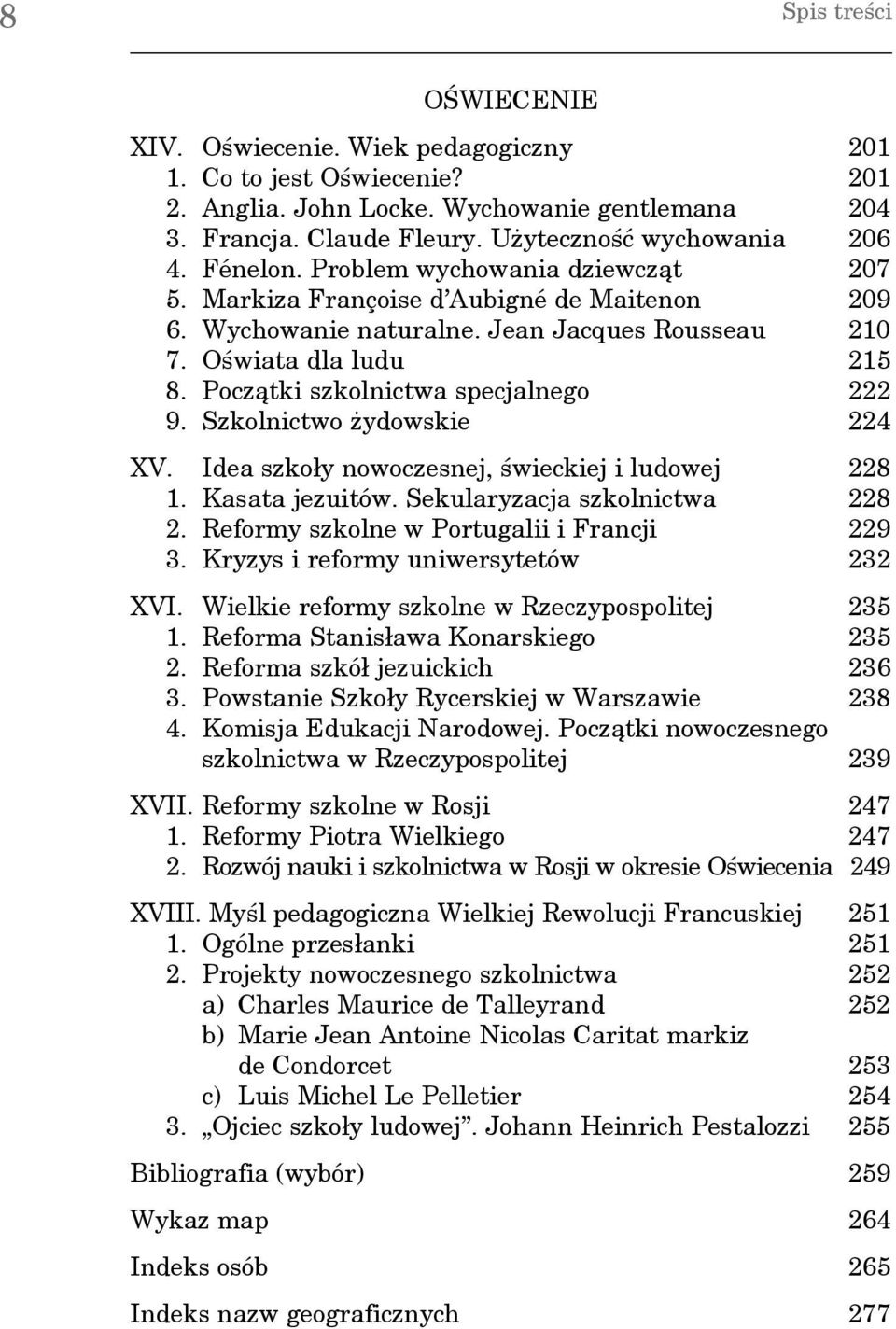 Szkolnictwo żydowskie 224 XV. Idea szkoły nowoczesnej, świeckiej i ludowej 228 1. Kasata jezuitów. Sekularyzacja szkolnictwa 228 2. Reformy szkolne w Portugalii i Francji 229 3.