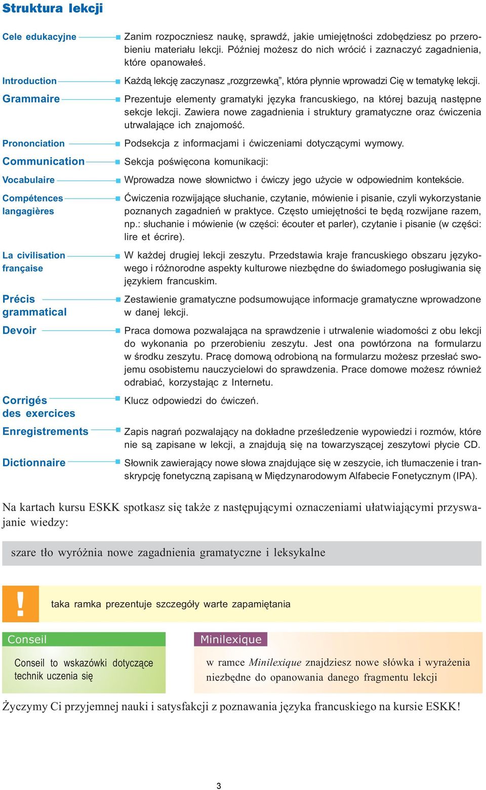 PóŸniej mo esz do nich wróciæ i zaznaczyæ zagadnienia, które opanowa³eœ. Ka d¹ lekcjê zaczynasz rozgrzewk¹, która p³ynnie wprowadzi Ciê w tematykê lekcji.