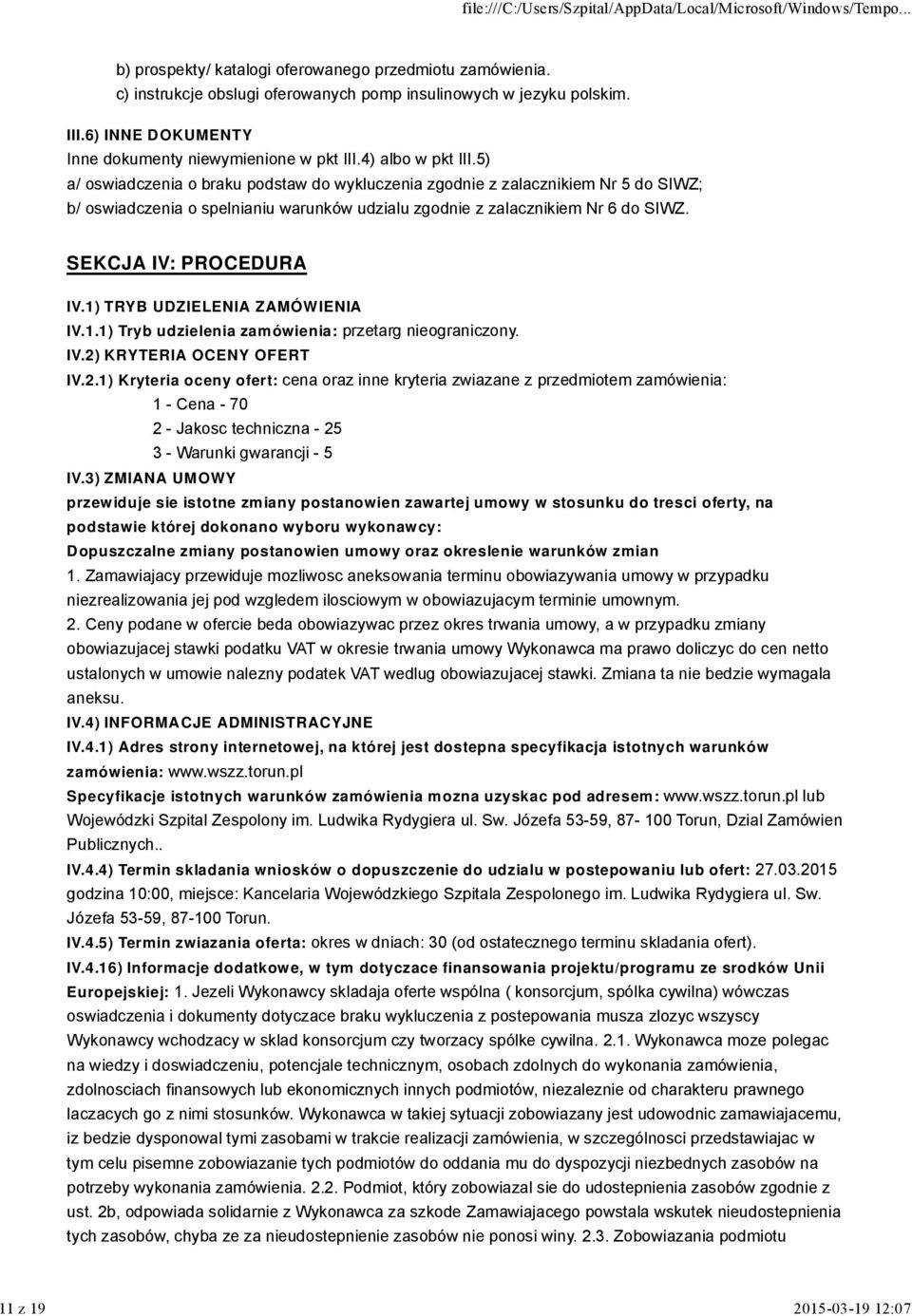 SEKCJA IV: PROCEDURA IV.1) TRYB UDZIELENIA ZAMÓWIENIA IV.1.1) Tryb udzielenia zam ówienia: przetarg nieograniczony. IV.2)