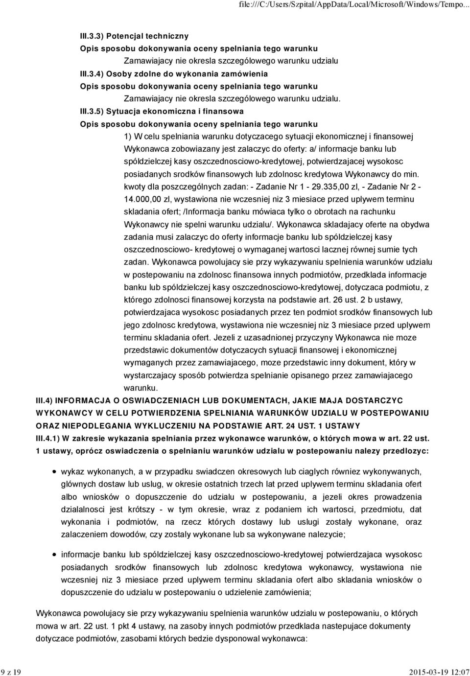 5) Sytuacja ekonomiczna i finansowa Opis sposobu dokonywania oceny spelniania tego warunku 1) W celu spelniania warunku dotyczacego sytuacji ekonomicznej i finansowej Wykonawca zobowiazany jest