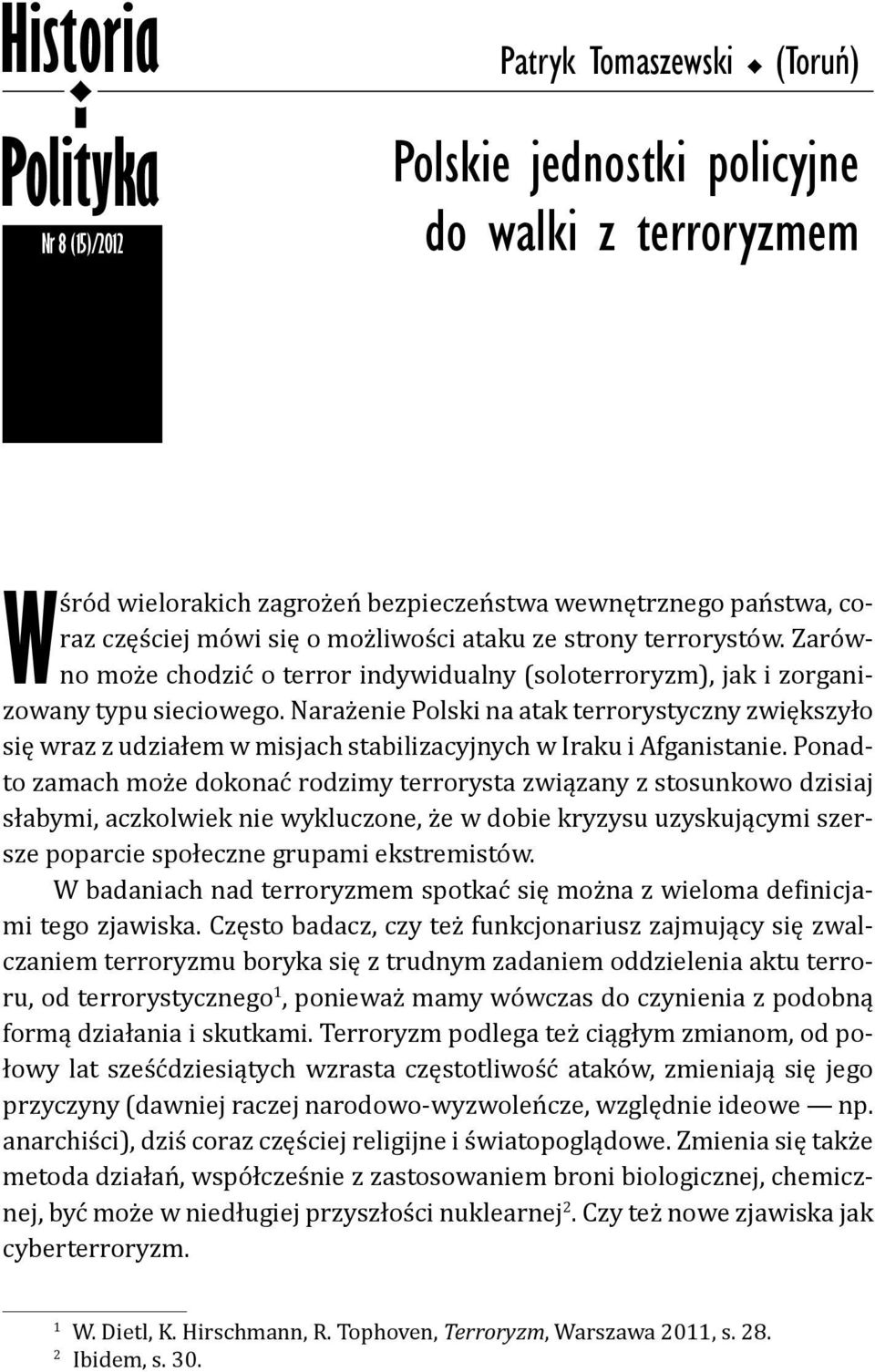 Narażenie Polski na atak terrorystyczny zwiększyło się wraz z udziałem w misjach stabilizacyjnych w Iraku i Afganistanie.