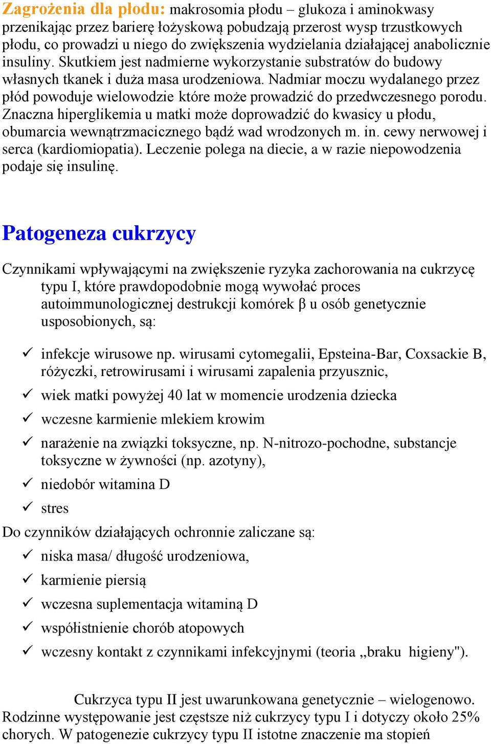 Nadmiar moczu wydalanego przez płód powoduje wielowodzie które może prowadzić do przedwczesnego porodu.