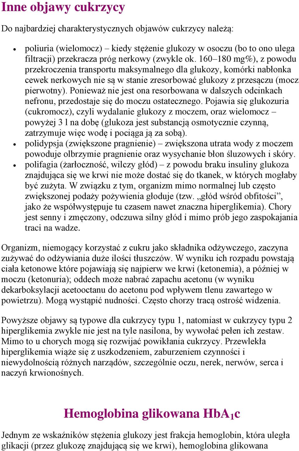 Ponieważ nie jest ona resorbowana w dalszych odcinkach nefronu, przedostaje się do moczu ostatecznego.