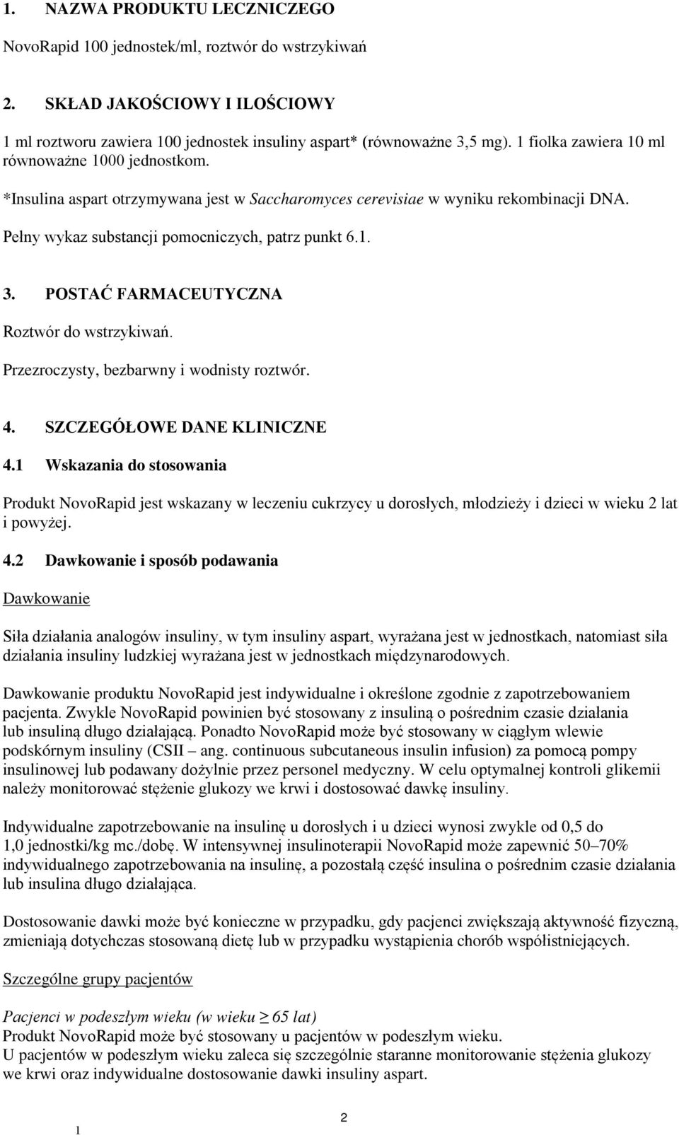 POSTAĆ FARMACEUTYCZNA Roztwór do wstrzykiwań. Przezroczysty, bezbarwny i wodnisty roztwór. 4. SZCZEGÓŁOWE DANE KLINICZNE 4.