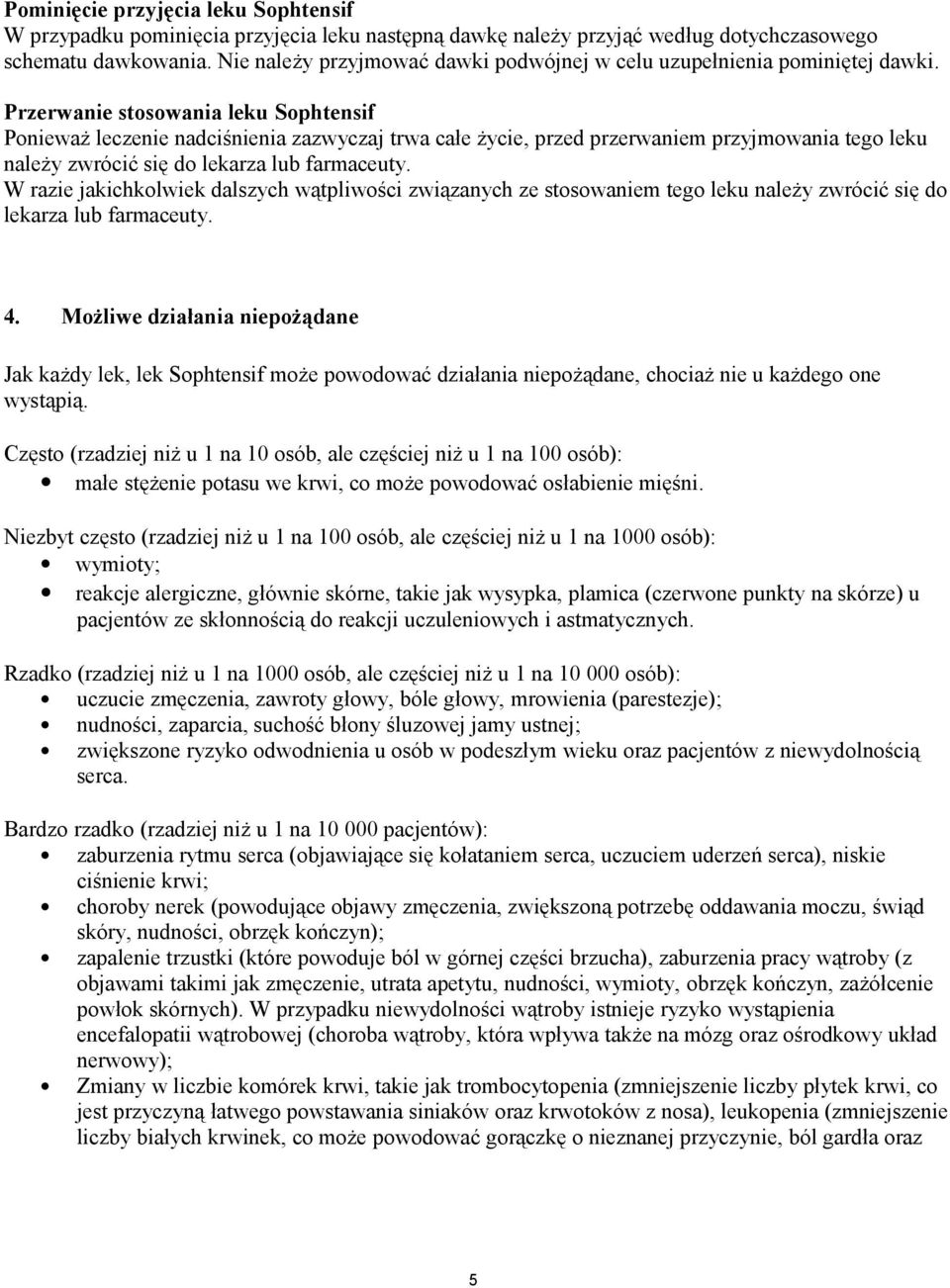 Przerwanie stosowania leku Sophtensif Ponieważ leczenie nadciśnienia zazwyczaj trwa całe życie, przed przerwaniem przyjmowania tego leku należy zwrócić się do lekarza lub farmaceuty.
