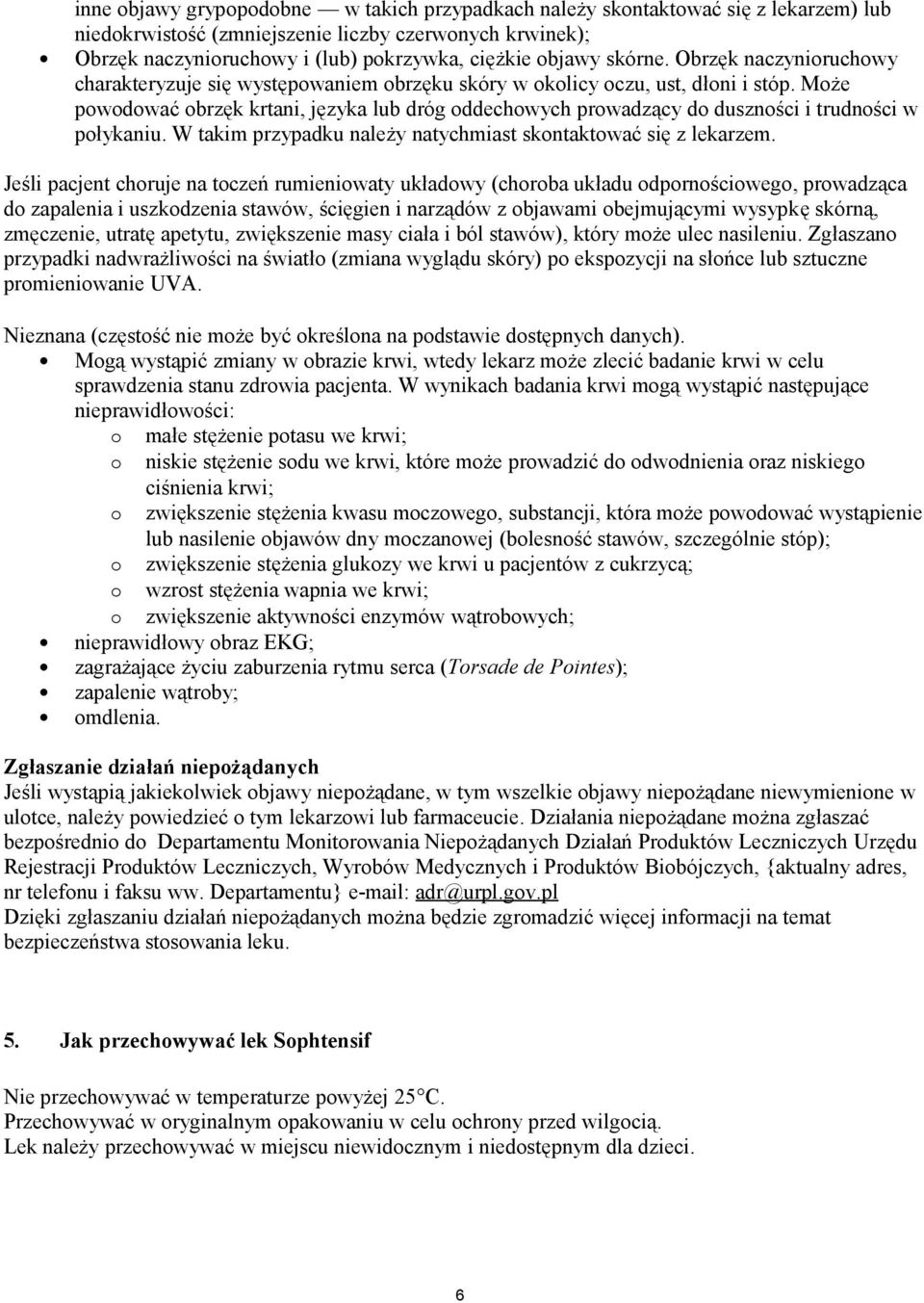 Może powodować obrzęk krtani, języka lub dróg oddechowych prowadzący do duszności i trudności w połykaniu. W takim przypadku należy natychmiast skontaktować się z lekarzem.