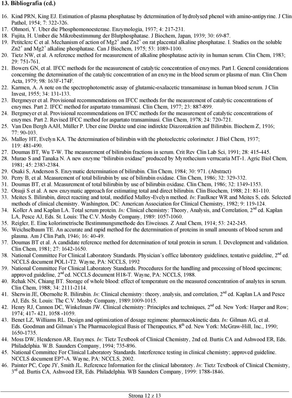 Mechanism of action of Mg2 + and Zn2 + on rat placental alkaline phosphatase. I. Studies on the soluble Zn2 + and Mg2 + alkaline phosphatase. Can J Biochem, 1975; 53: 1089-1100. 20. Tietz NW, et al.