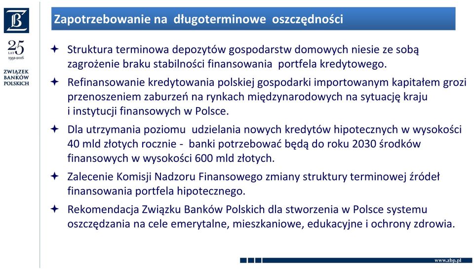 Dla utrzymania poziomu udzielania nowych kredytów hipotecznych w wysokości 40 mld złotych rocznie - banki potrzebować będą do roku 2030 środków finansowych w wysokości 600 mld złotych.