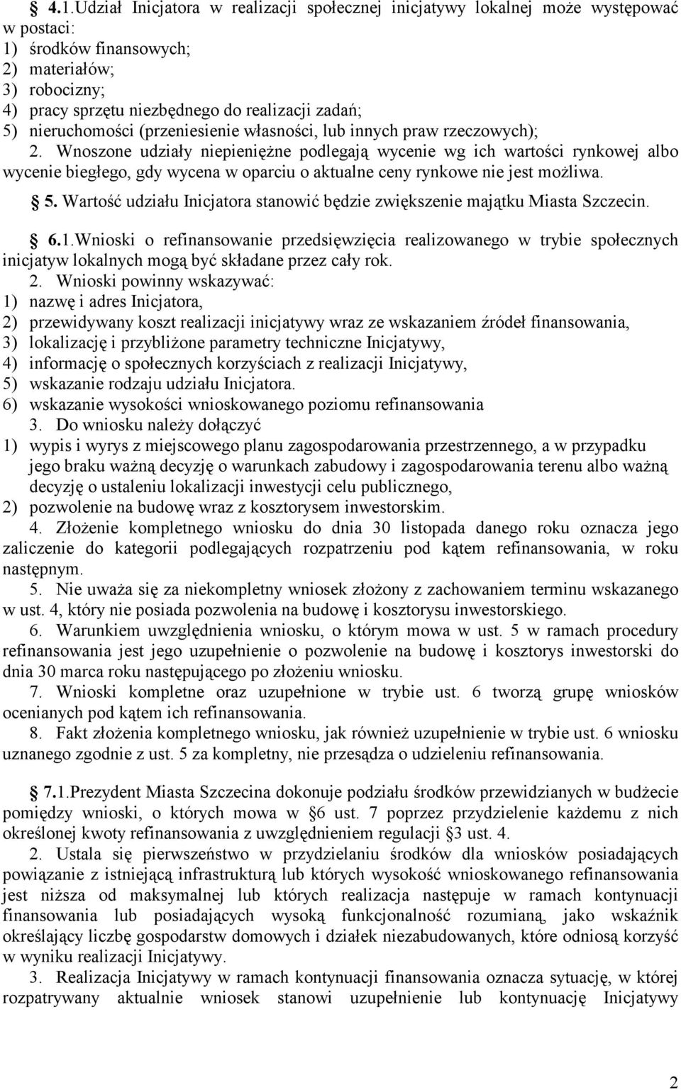 Wnoszone udziały niepieniężne podlegają wycenie wg ich wartości rynkowej albo wycenie biegłego, gdy wycena w oparciu o aktualne ceny rynkowe nie jest możliwa. 5.