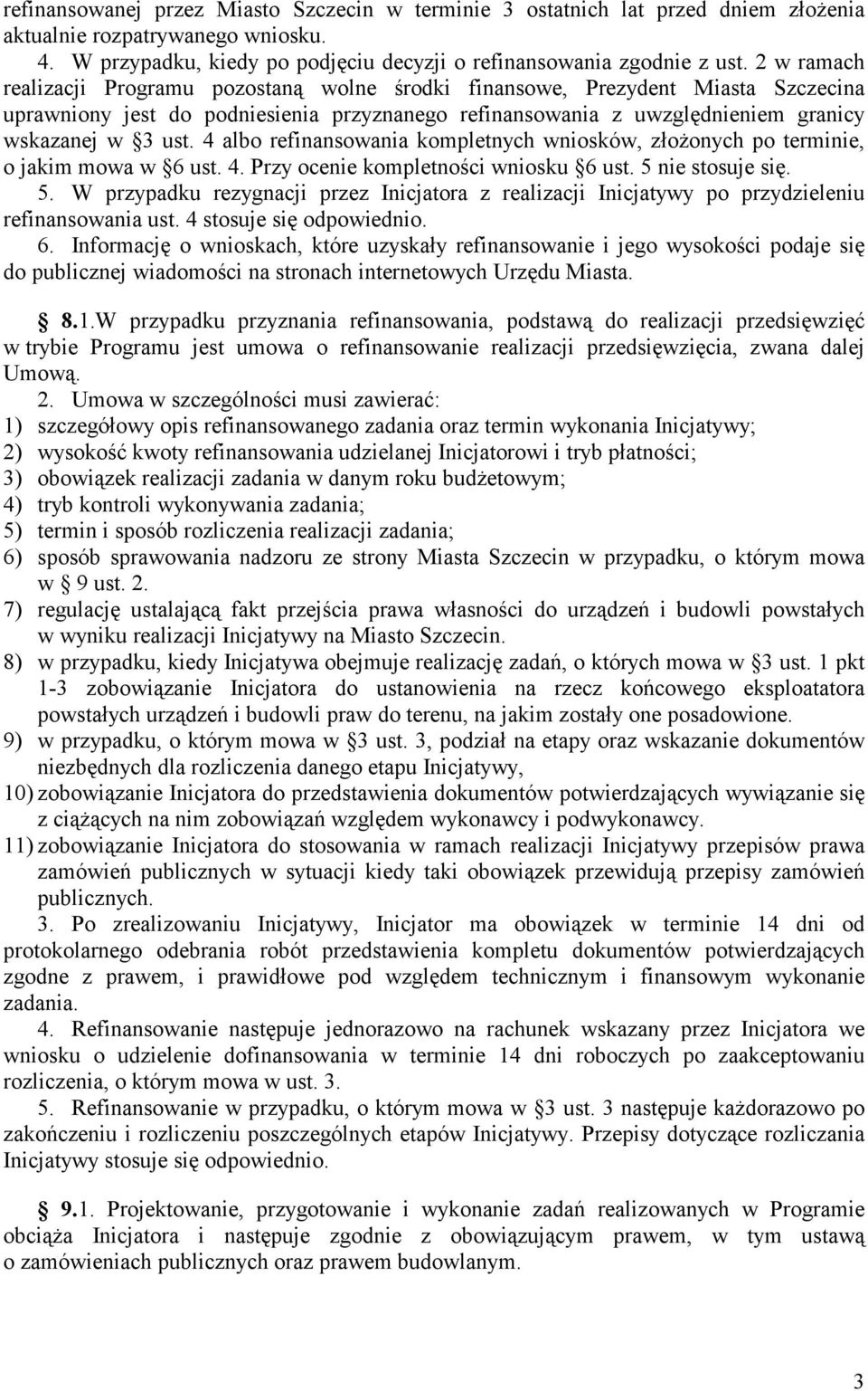 4 albo refinansowania kompletnych wniosków, złożonych po terminie, o jakim mowa w 6 ust. 4. Przy ocenie kompletności wniosku 6 ust. 5 