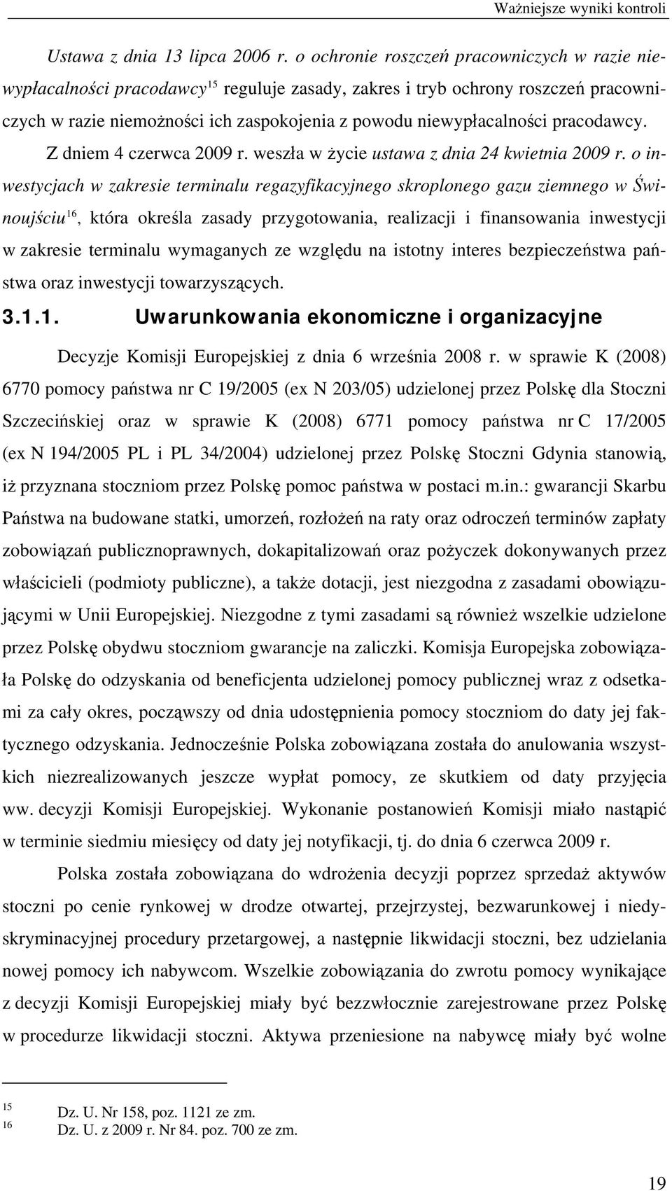 pracodawcy. Z dniem 4 czerwca 2009 r. weszła w życie ustawa z dnia 24 kwietnia 2009 r.