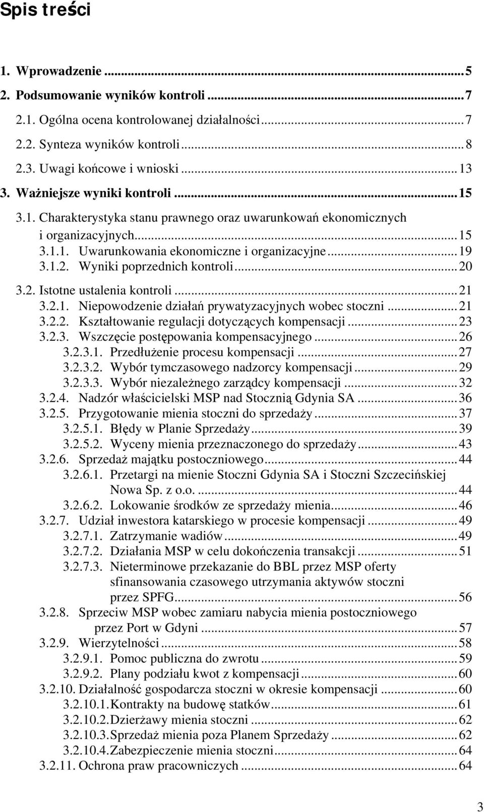 Wyniki poprzednich kontroli...20 3.2. Istotne ustalenia kontroli...21 3.2.1. Niepowodzenie działań prywatyzacyjnych wobec stoczni...21 3.2.2. Kształtowanie regulacji dotyczących kompensacji...23 3.2.3. Wszczęcie postępowania kompensacyjnego.
