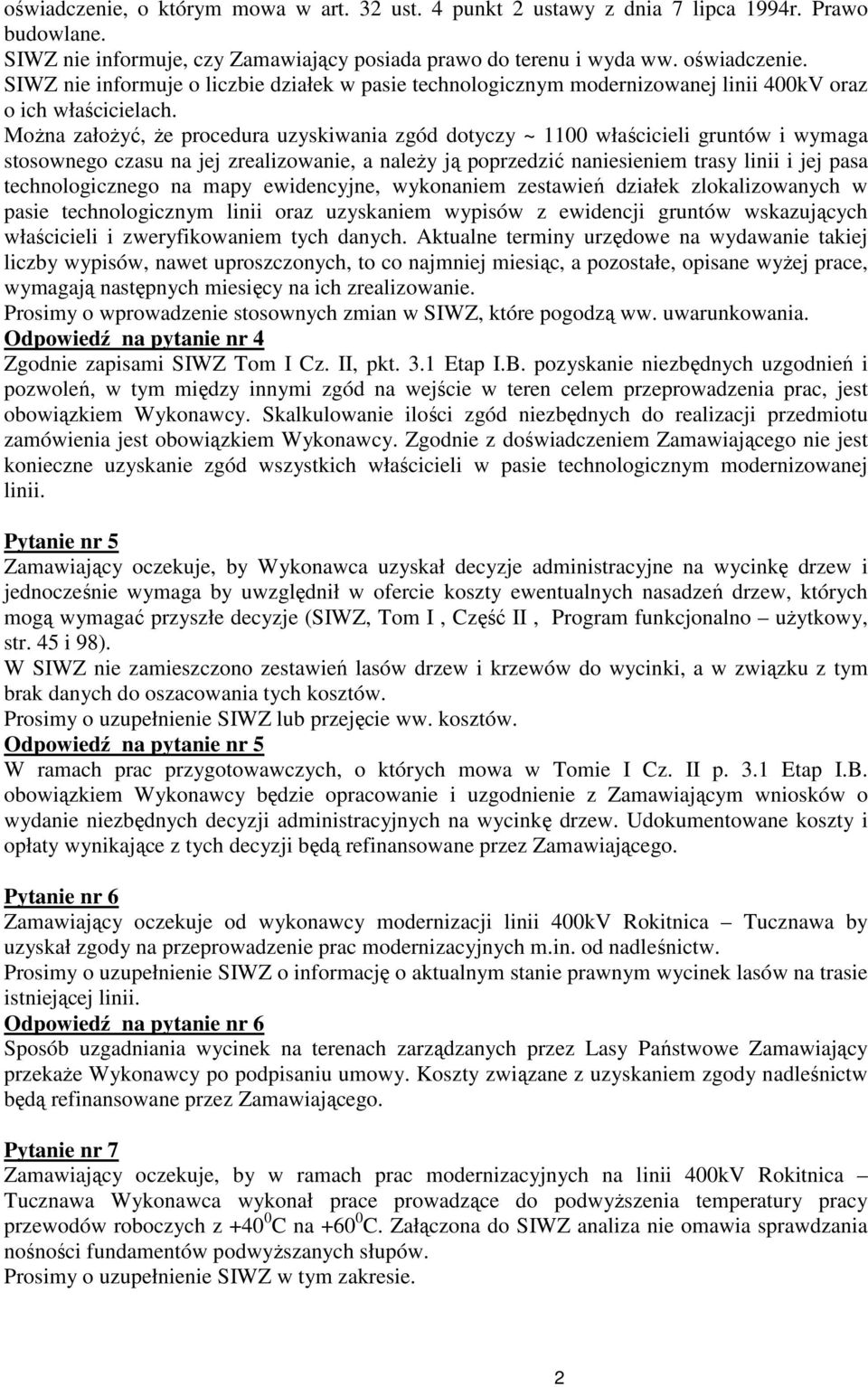 MoŜna załoŝyć, Ŝe procedura uzyskiwania zgód dotyczy ~ 1100 właścicieli gruntów i wymaga stosownego czasu na jej zrealizowanie, a naleŝy ją poprzedzić naniesieniem trasy linii i jej pasa