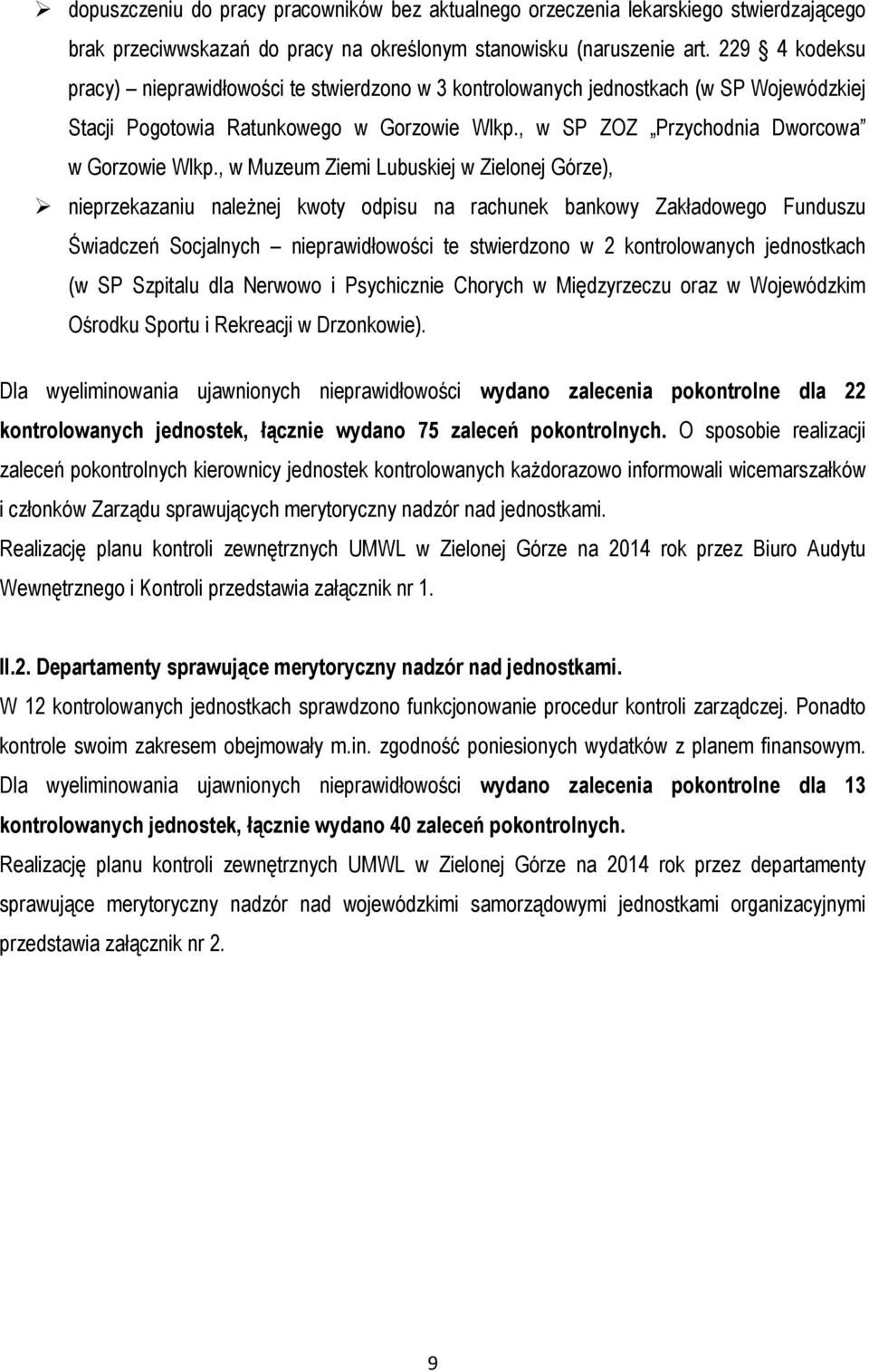 , w Muzeum Ziemi Lubuskiej w Zielonej Górze), nieprzekazaniu należnej kwoty odpisu na rachunek bankowy Zakładowego Funduszu Świadczeń Socjalnych nieprawidłowości te stwierdzono w 2 kontrolowanych