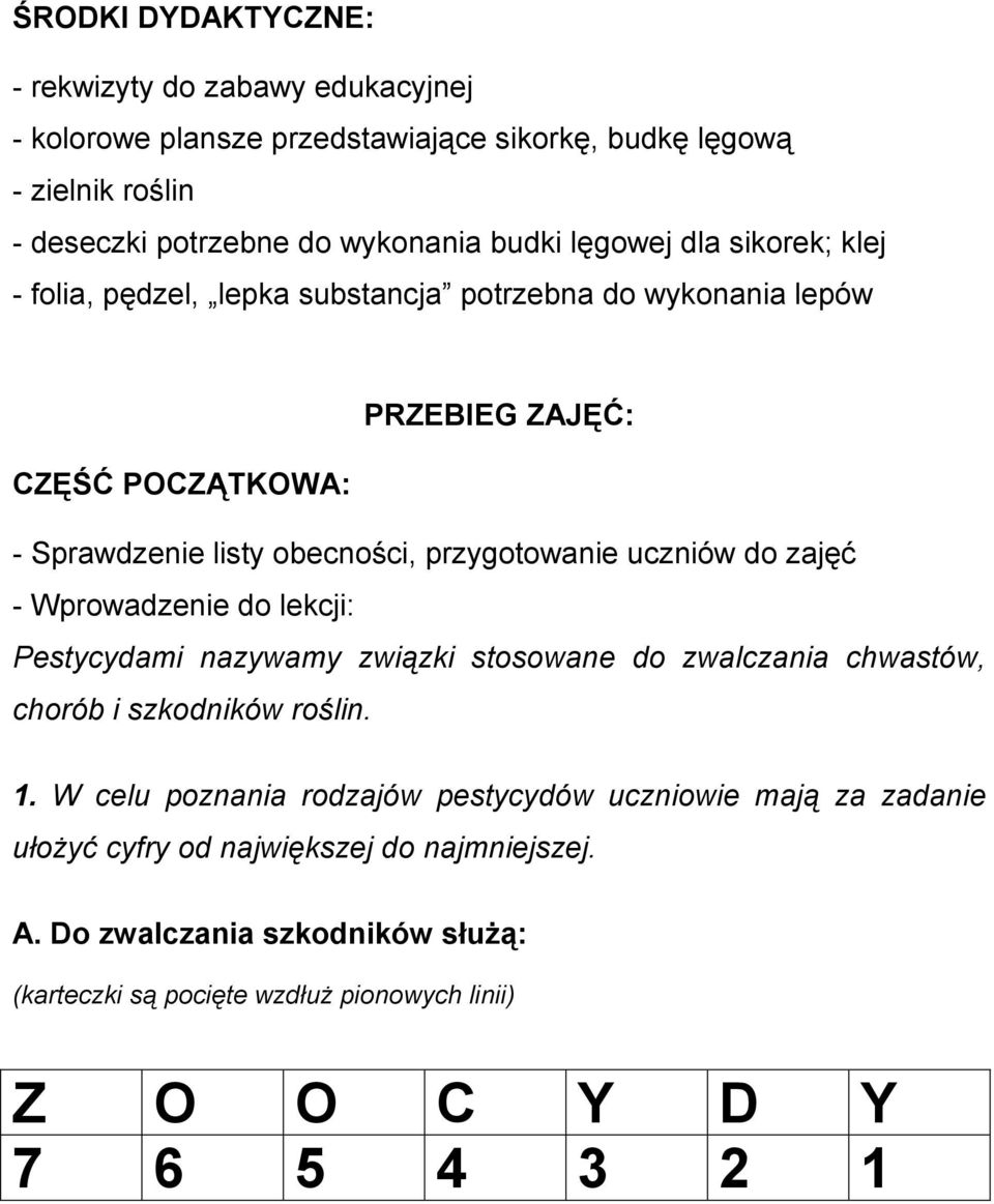 uczniów do zajęć - Wprowadzenie do lekcji: Pestycydami nazywamy związki stosowane do zwalczania chwastów, chorób i szkodników roślin. 1.