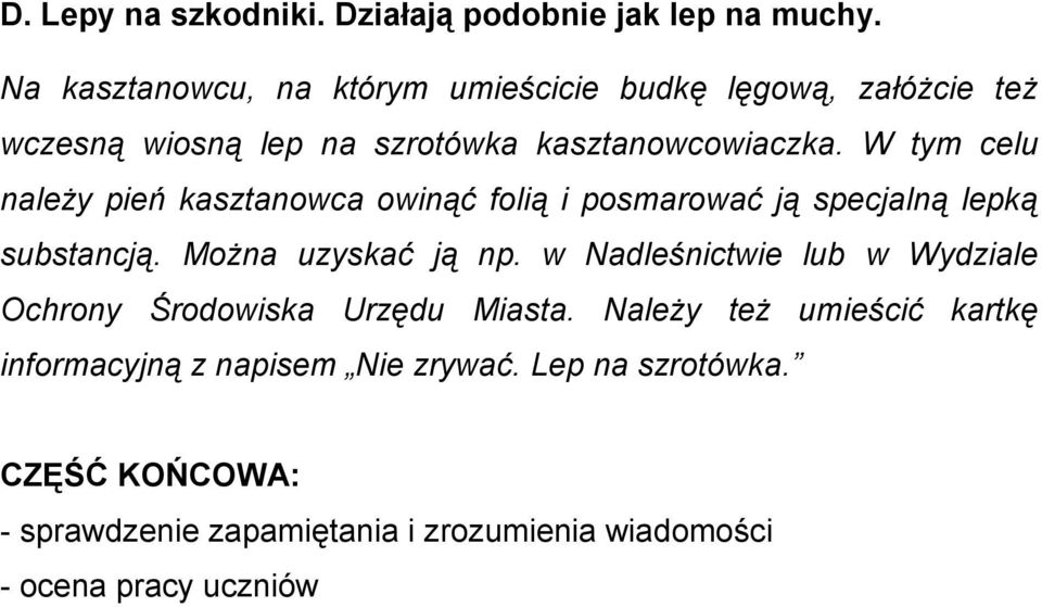 W tym celu należy pień kasztanowca owinąć folią i posmarować ją specjalną lepką substancją. Można uzyskać ją np.