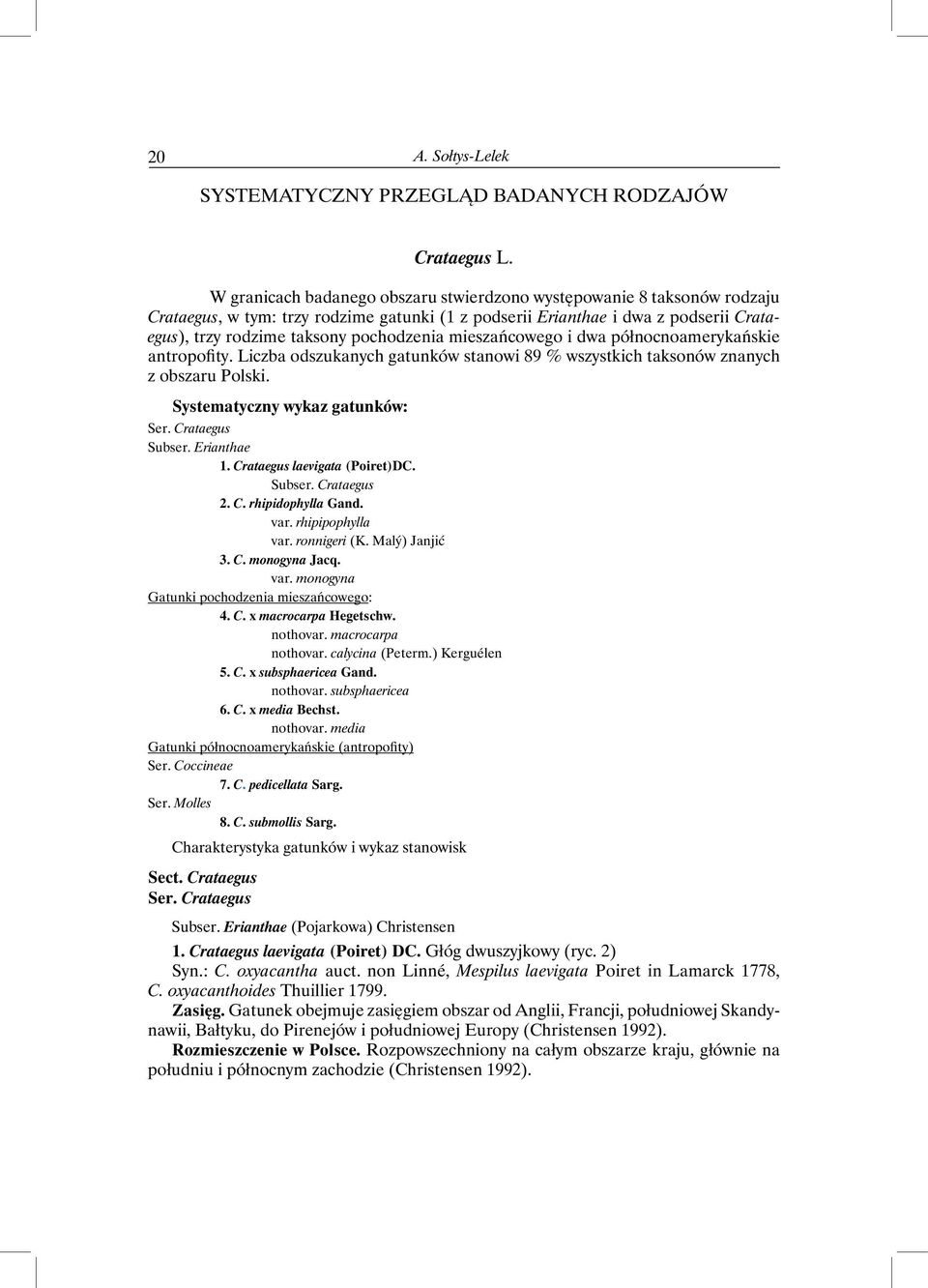 mieszańcowego i dwa północnoamerykańskie antropofity. Liczba odszukanych gatunków stanowi 89 % wszystkich taksonów znanych z obszaru Polski. Systematyczny wykaz gatunków: Ser. Crataegus Subser.