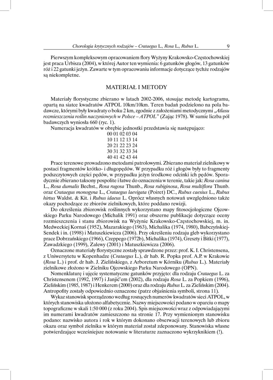 Zawarte w tym opracowaniu informacje dotyczące tychże rodzajów są niekompletne.