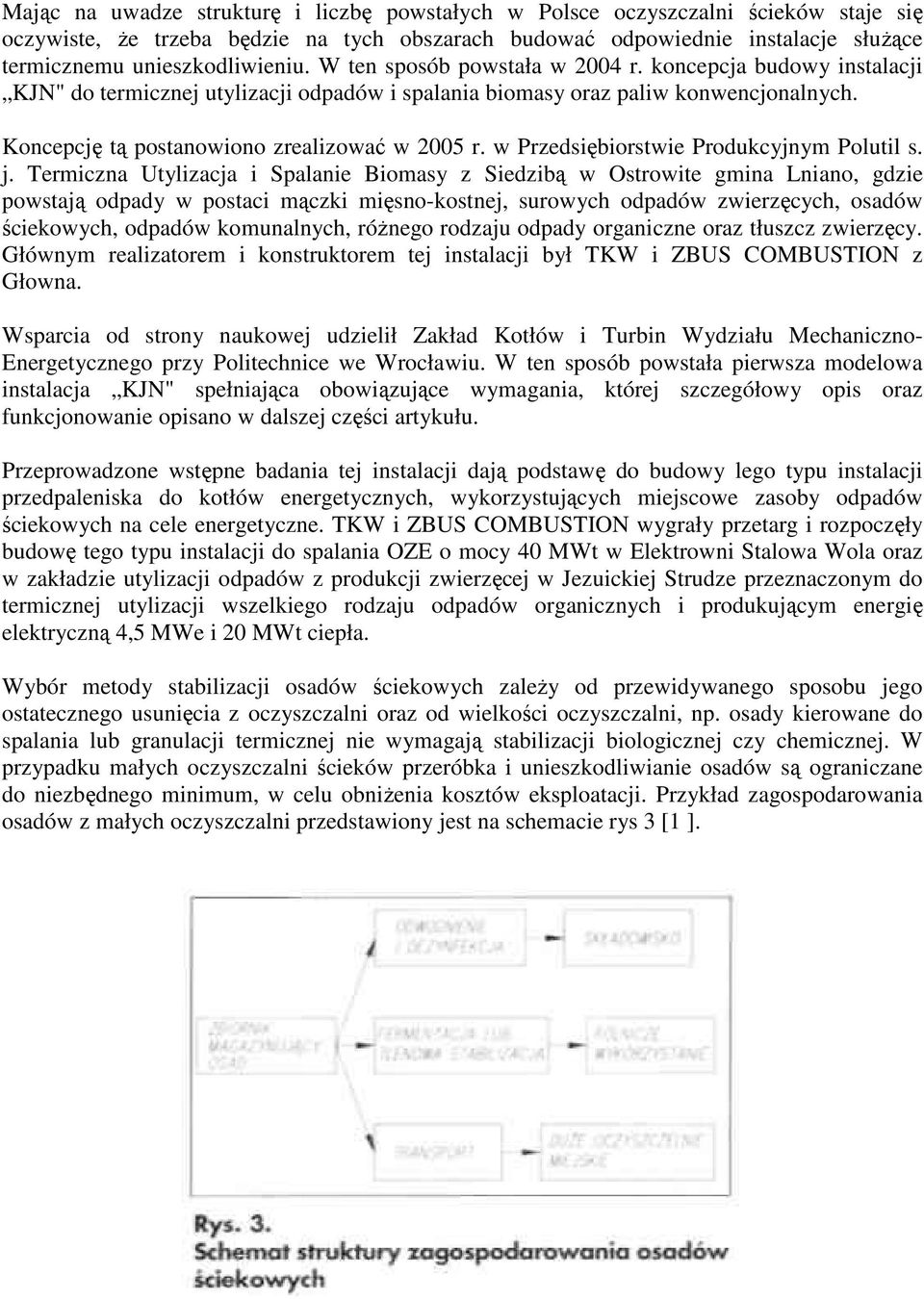 Koncepcję tą postanowiono zrealizować w 2005 r. w Przedsiębiorstwie Produkcyjnym Polutil s. j.