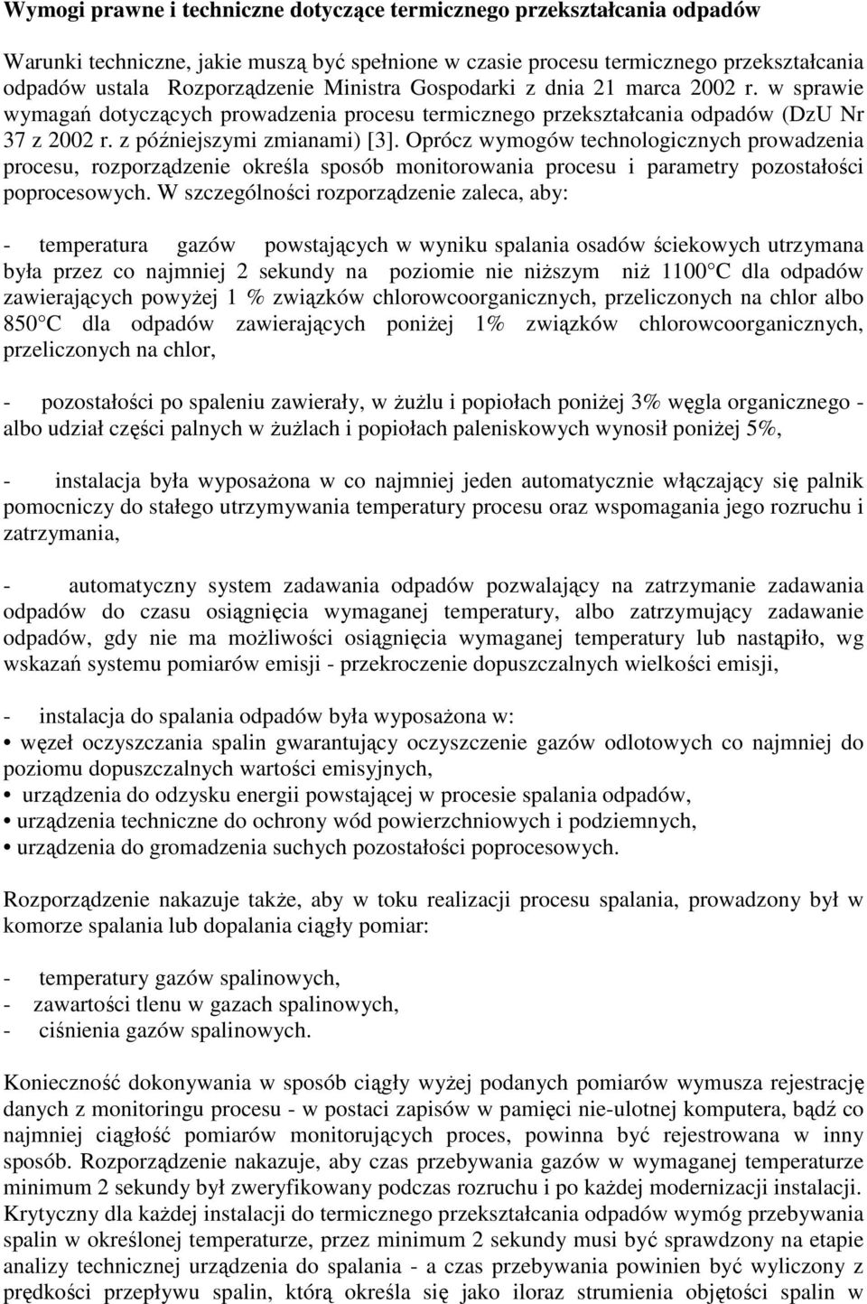 Oprócz wymogów technologicznych prowadzenia procesu, rozporządzenie określa sposób monitorowania procesu i parametry pozostałości poprocesowych.