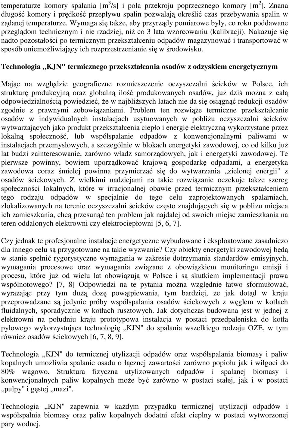 Nakazuje się nadto pozostałości po termicznym przekształceniu odpadów magazynować i transportować w sposób uniemoŝliwiający ich rozprzestrzenianie się w środowisku.